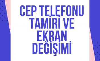 TELEFON TAMİRİ VE EKRAN DEĞİŞİMİ